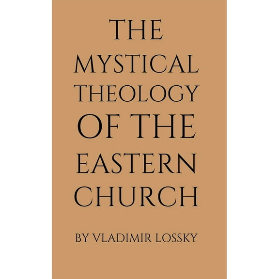 The Mystical Theology of the Eastern Church, (Hardcover)