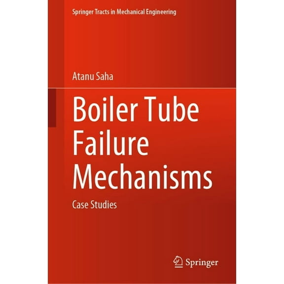 Springer Tracts in Mechanical Engineerin Boiler Tube Failure Mechanisms: Case Studies, (Hardcover)
