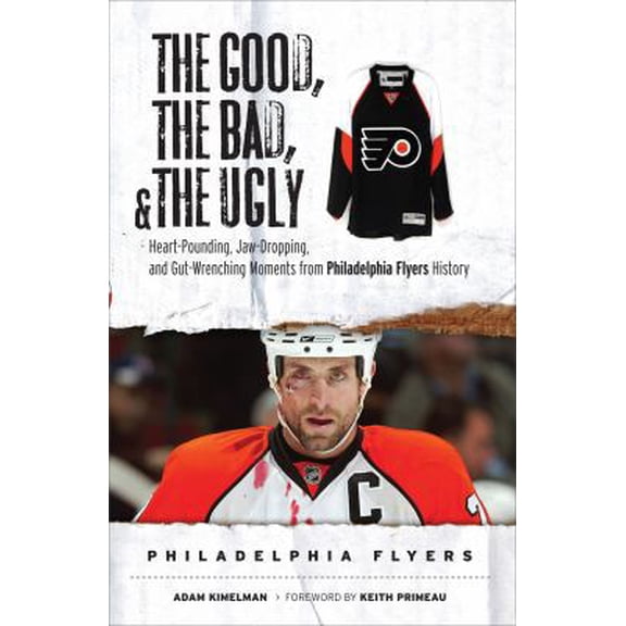 Pre-Owned The Good, the Bad, & the Ugly: Philadelphia Flyers: Heart-Pounding, Jaw-Dropping, and Gut-Wrenching Moments from Philadelphia Flyers History (Hardcover) 1600780210 9781600780219