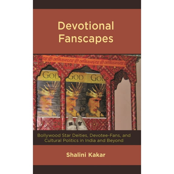 Devotional Fanscapes: Bollywood Star Deities, Devotee-Fans, and Cultural Politics in India and Beyond, (Hardcover)
