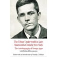 thumbnail image 1 of Pre-Owned The Urban Underworld in Late Nineteenth-Century New York: The Autobiography of George Appo with Related Documents (Paperback) 0312607628 9780312607623, 1 of 1