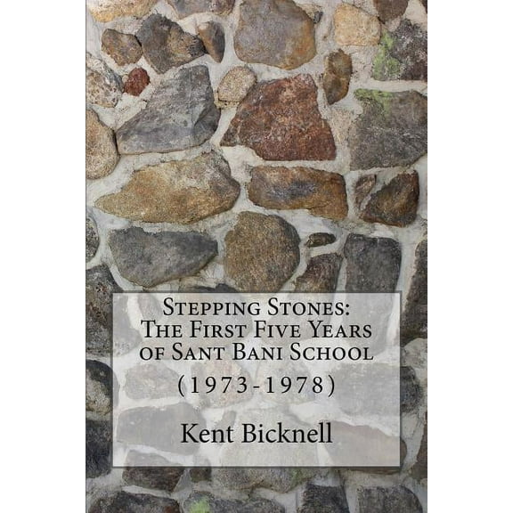 Stepping Stones: The First Five Years of Sant Bani School: 1973-1978 0692117954 (Paperback - Used)