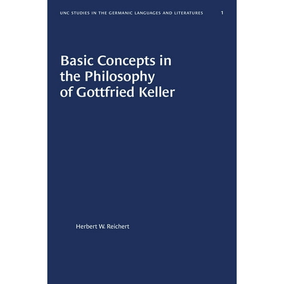 University of North Carolina Studies in Basic Concepts in the Philosophy of Gottfried Keller, Book 1, (Paperback)