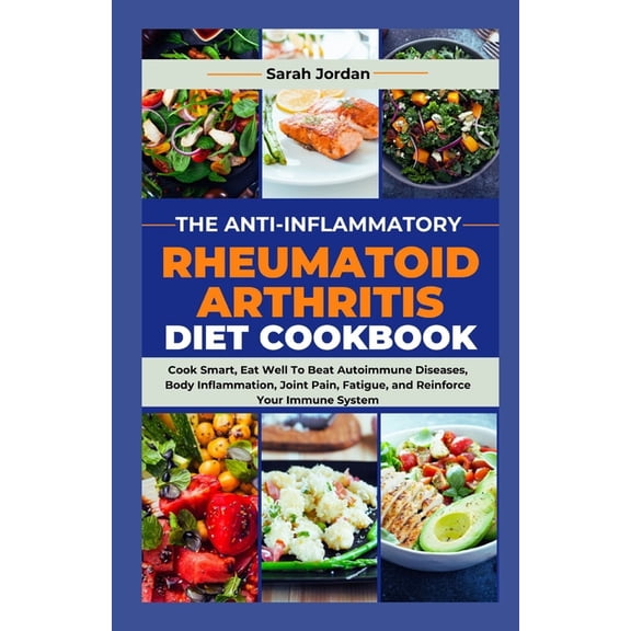 The Anti-Inflammatory Rheumatoid Arthritis Diet Cookbook, (Paperback)