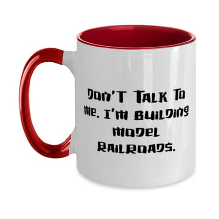

Inappropriate Model Railroads Gifts Don t Talk to Me. I m Building Model Railroads Best Holiday Two Tone 11oz Mug From Friends