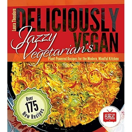 Jazzy Vegetarian's Deliciously Vegan : Plant-Powered Recipes for the Modern, Mindful Kitchen (Paperback)