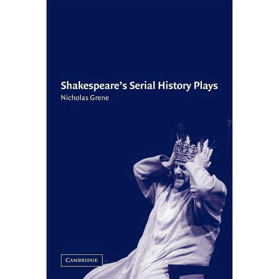 Shakespeare's Serial History Plays, (Paperback)