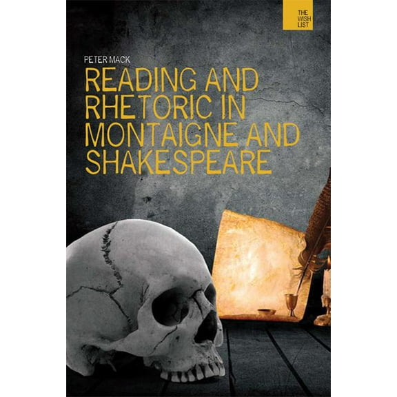 Wish List Reading and Rhetoric in Montaigne and Shakespeare, (Hardcover)