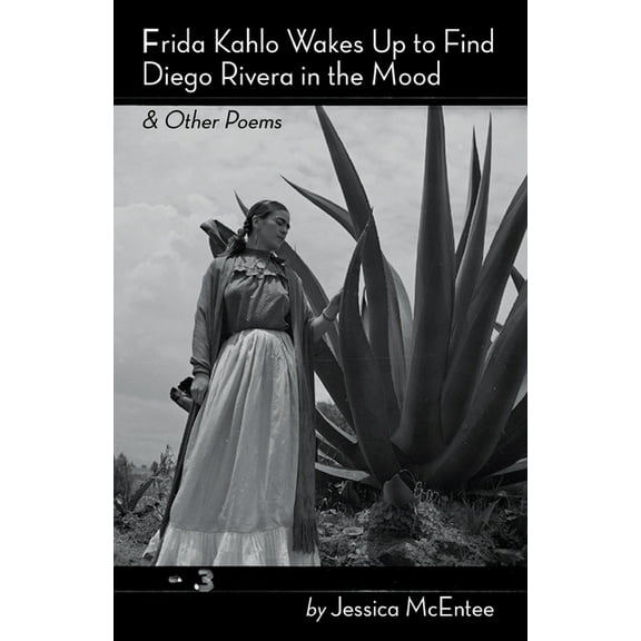 Frida Kahlo Wakes Up to Find Diego Rivera in the Mood & Other Poems, (Paperback)