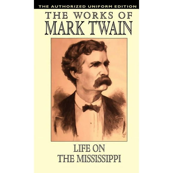 Life on the Mississippi: The Authorized Uniform Edition, (Hardcover)