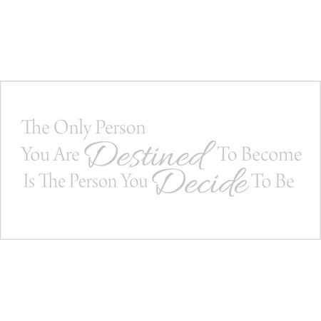 The Only Person You are Destined to Become is the Person.. Vinyl Quote - Small - Silver