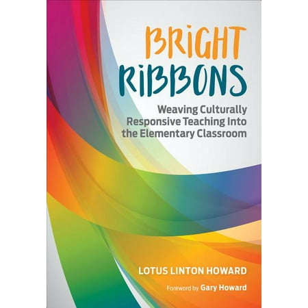 ISBN 9781506325255 product image for Bright Ribbons: Weaving Culturally Responsive Teaching Into the Elementary Class | upcitemdb.com