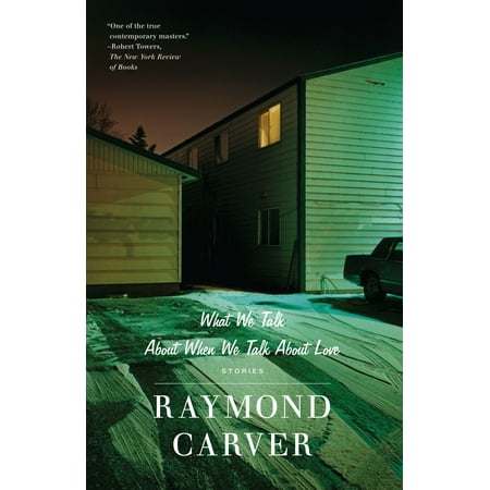 What We Talk About When We Talk About Love : (Best Raymond Carver Stories)
