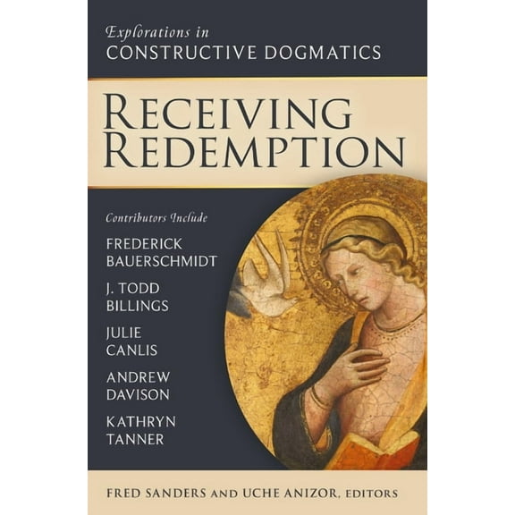 Los Angeles Theology Conference Receiving Redemption: Explorations in Constructive Dogmatics, (Paperback)