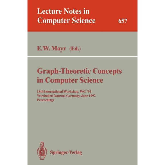 Lecture Notes in Computer Science Graph-Theoretic Concepts in Computer Science: 18th International Workshop, Wg '92, Wiesbaden-Naurod, Germany, June , Book 657, (Paperback)