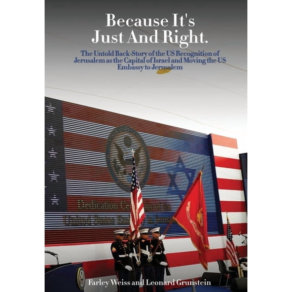 Because It's Just and Right: The Untold Back-Story of the US Recognition of Jerusalem as the Capital of Israel and , (Hardcover)