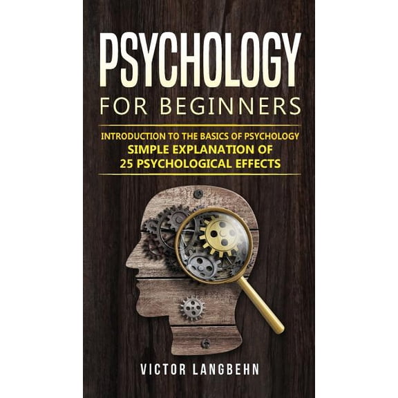 Psychology for Beginners: Introduction to the Basics of Psychology - Simple Explanation of 25 psychological Effects, (Hardcover)