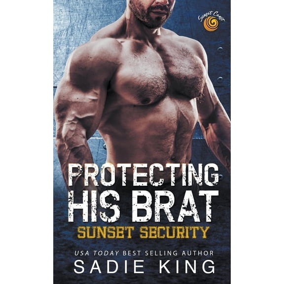 Sunset Security Protecting His Brat, Book 1, (Paperback)