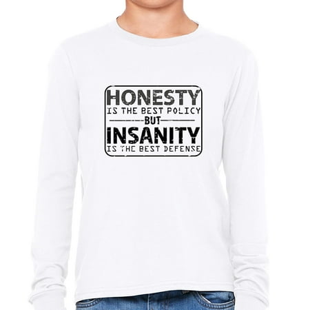 Honesty Is Best Policy - Insanity Best Defense Girl's Long Sleeve