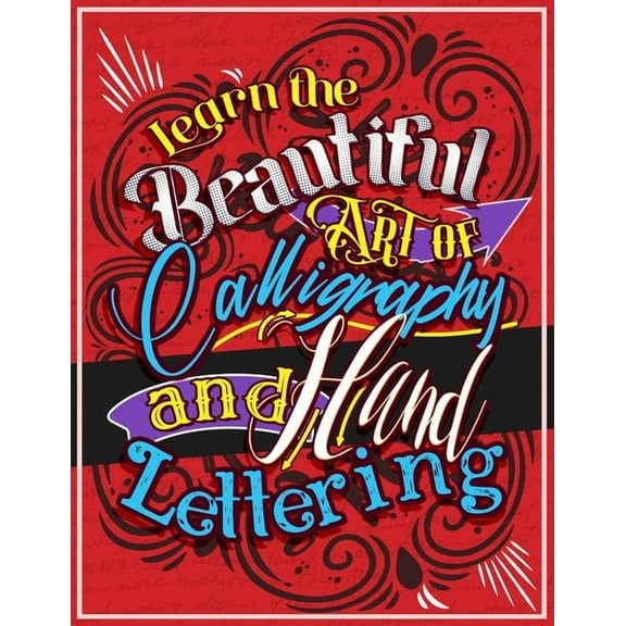 Learn the Beautiful art of Calligraphy and Hand lettering: The Modern Way of Creative Relaxation With Practice Pages &am, (Paperback)