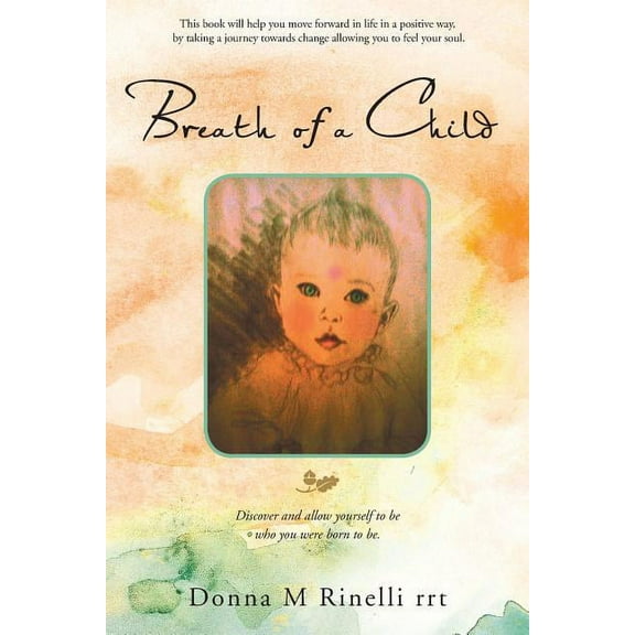 Breath of a Child: Discover and Allow Yourself to Be Who You Were Born to Be. (Paperback)