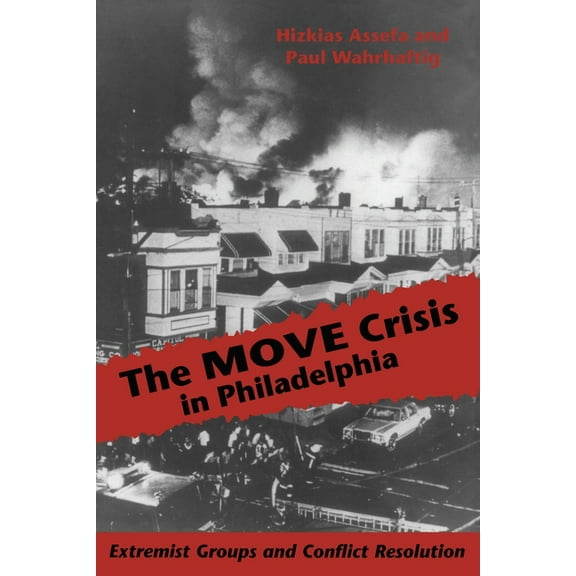The MOVE Crisis In Philadelphia: Extremist Groups and Conflict Resolution, (Paperback)