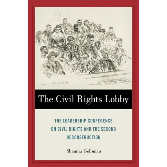 The Civil Rights Lobby : The Leadership Conference on Civil Rights and the Second Reconstruction (Paperback)