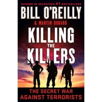 Bill O'Reilly's Killing Killing the Killers: The Secret War Against Terrorists, (Hardcover)