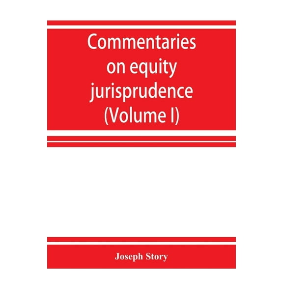 Commentaries on equity jurisprudence as administered in England and America (Volume I), (Paperback)