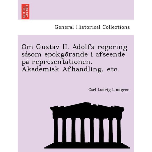 Om Gustav II. Adolfs Regering Sa SOM Epokgo Rande I Afseende Pa Representationen. Akademisk Afhandling, Etc. (Paperback)