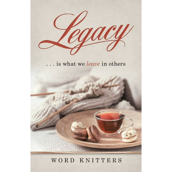 Legacy: . . . Is What We Leave in Others (Paperback)