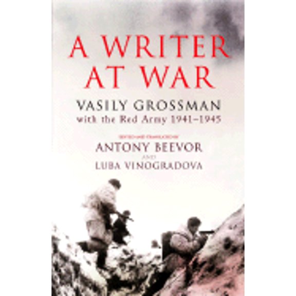 Pre-Owned A Writer at War: Vasily Grossman with the Red Army 1941-1945 (Hardcover) by Vasily Grossman, Antony Beevor, Luba Vinogradova