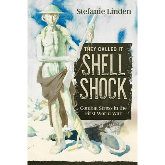 Wolverhampton Military Studies: They Called It Shell Shock: Combat Stress in the First World War (Paperback)