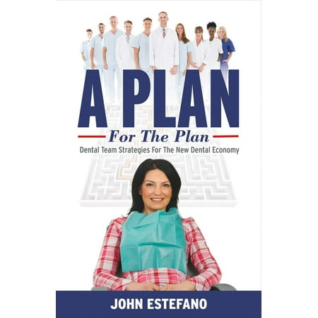 A Plan for the Plan : Dental team strategies for the NEW dental