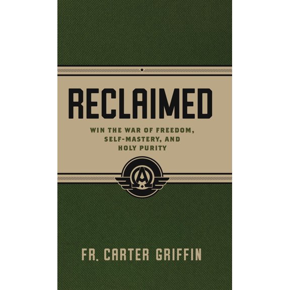 Reclaimed: Win the War of Freedom, Self-Mastery, and Holy Purity, (Paperback)