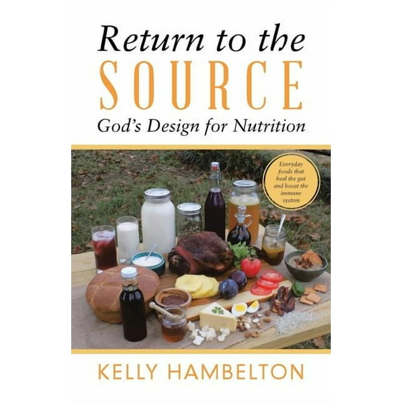 Return to the Source: God'S Design for Nutrition, (Paperback)