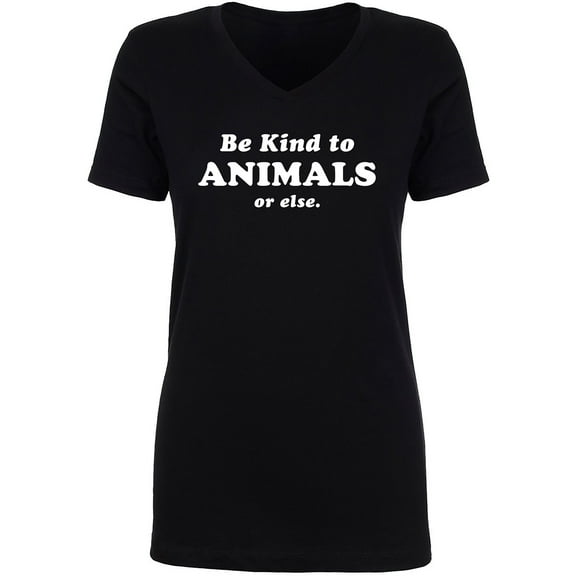 Be Kind To Animals Or Else Womens V-Neck Tee