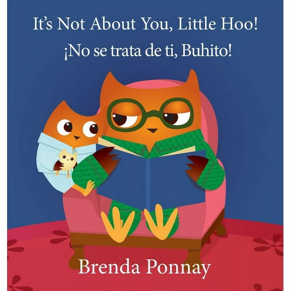 Little Hoo It's Not About You, Little Hoo! / Â¡No se trata de ti, Buhito!, (Hardcover)