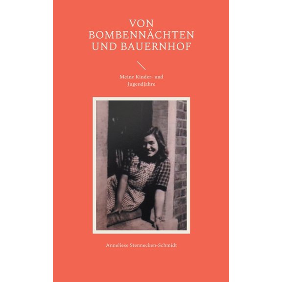 Von Bombennächten und Bauernhof: Meine Kinder- und Jugendjahre, (Paperback)