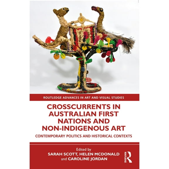 Routledge Advances in Art and Visual Stu Crosscurrents in Australian First Nations and Non-Indigenous Art, (Paperback)