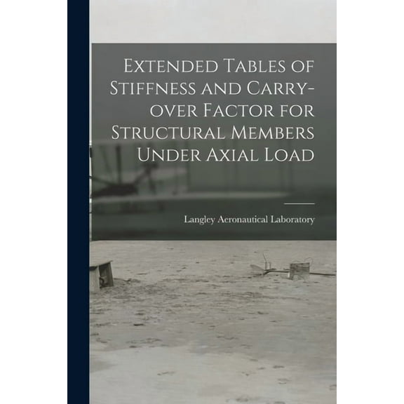 Extended Tables of Stiffness and Carry-over Factor for Structural Members Under Axial Load, (Paperback)