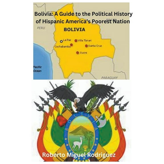 Bolivia: A Guide to the Political History of Hispanic America's Poorest Nation, (Paperback)