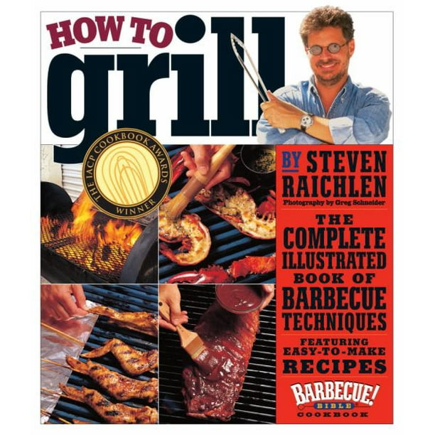 Comment Griller: le Livre Illustré Complet des Techniques de Barbecue, une Bible de Barbecue!