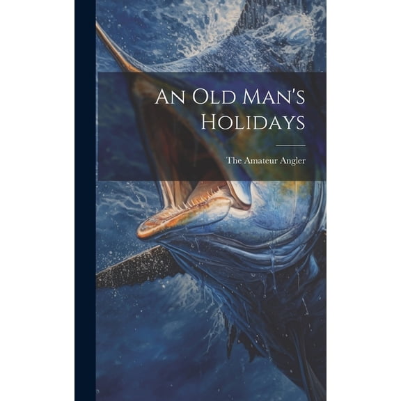 An Old Man's Holidays, (Hardcover)