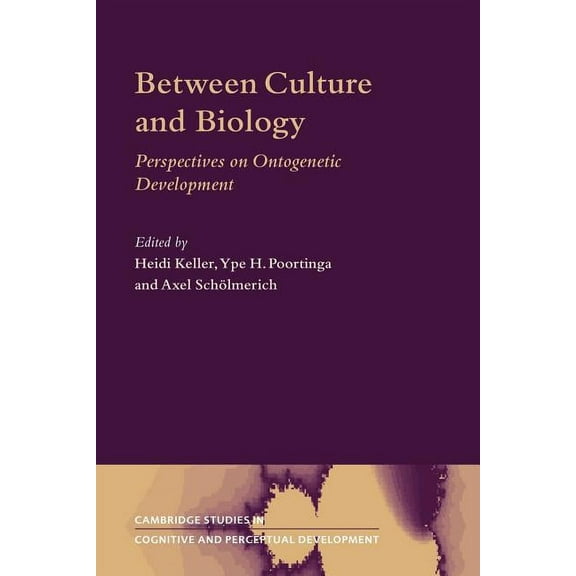Cambridge Studies in Cognitive and Perce Between Culture and Biology: Perspectives on Ontogenetic Development, Book 8, (Paperback)