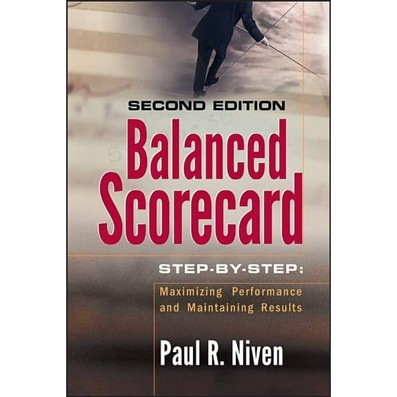 Balanced Scorecard Step-By-Step: Maximizing Performance and Maintaining Results, (Hardcover)