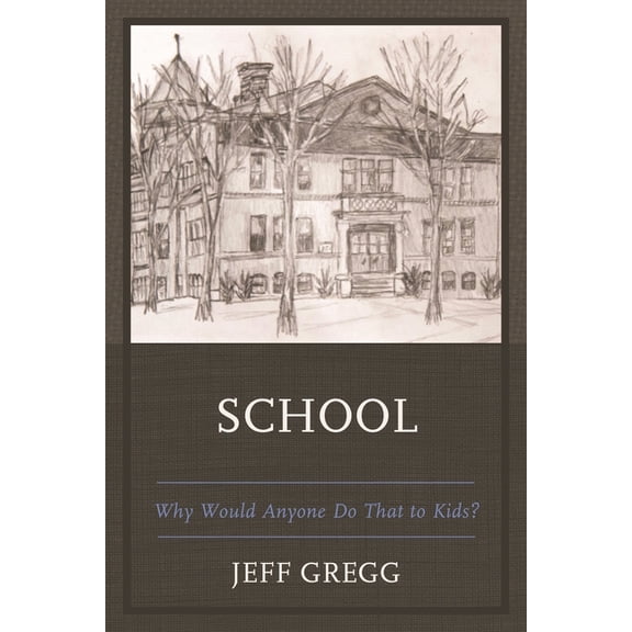 School: Why Would Anyone Do That to Kids?, (Paperback)