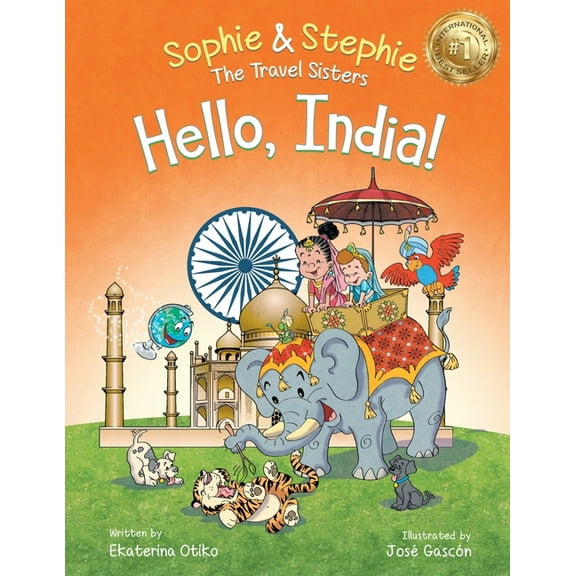 Sophie & Stephie: The Travel Sisters Hello, India!: Explore India's Wonders, A Children's Picture Book for Curious Kids Ages 4-8, Book 8, (Paperback)