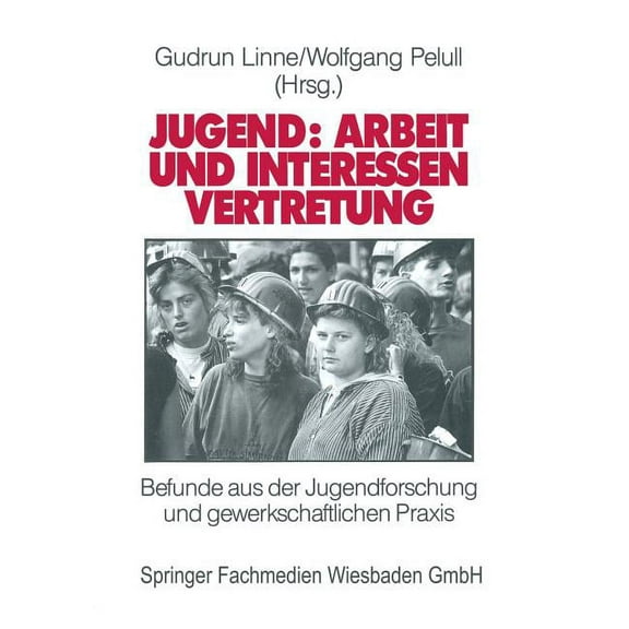 Jugend: Arbeit Und Interessenvertretung in Europa: Befunde Aus Der Jugendforschung Und Gewerkschaftlichen PRAXIS, (Paperback)