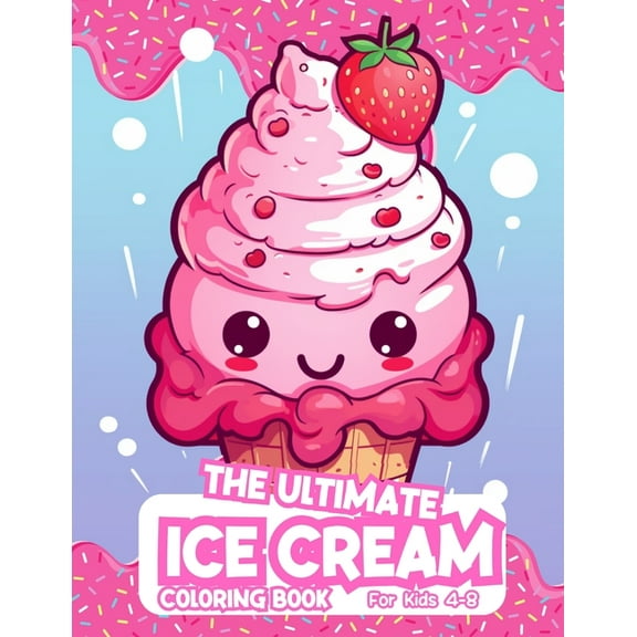 The Ultimate Ice Cream Coloring Book For Kids 4-8, (Paperback)